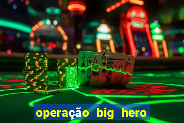 operação big hero assistir online